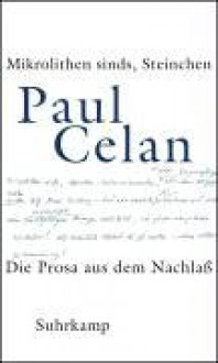 Mikrolithen Sinds, Steinchen: Die Prosa Aus Dem Nachlass; Kritische Ausgabe - Paul Celan