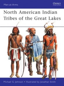 North American Indian Tribes of the Great Lakes - Michael Johnson, Jonathan Smith