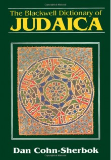 The Blackwell Dictionary of Judaica - Dan Cohn-Sherbok