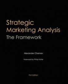 Strategic Marketing Analysis: The Framework - Alexander Chernev, Philip Kotler