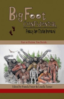 Bigfoot Confidential - Pamela Foster, Louella Turner, Dusty Richards, Brenda Brinkley, Delois McGrew, Staci Troilo, Gil Miller, Jim Davis, Jan Morrill, Kim Lehnhoff, Bill Mueller, David Bahnks, Charles Watkins, Jason DePriest, Debra Kristi, Doyle Suit, Bonnie Tesh, Joy Keeney, Rhonda Lee, Greg 