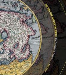 The Men Who Mapped the World: The Treasures of Cartography - Beau Riffenburgh