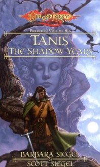 Tanis, the Shadow Years - Barbara Siegel, Scott Siegel