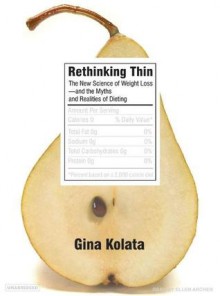 Rethinking Thin: The New Science of Weight Loss---And the Myths and Realities of Dieting - Gina Kolata, Ellen Archer