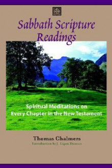 Sabbath Scripture Readings: Meditations on Every Chapter of the New Testament - Thomas Chalmers