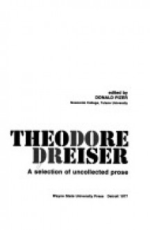 Theodore Dreiser: A Selection of Uncollected Prose - Theodore Dreiser, Donald Pizer