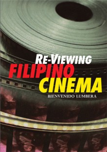 Re-Viewing Filipino Cinema - Bienvenido L. Lumbera