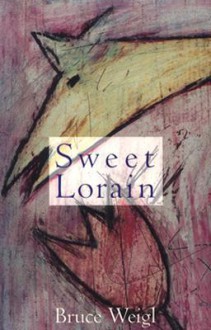 Sweet Lorain - Bruce Weigl