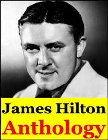 James Hilton, Anthology (Lost Horizon, Goodbye Mr Chips, Random Harvest, Murder at School, So Well Remembered, Knight Without Armour, The Passionate Year, The Dawn of Reckoning and more) - James Hilton