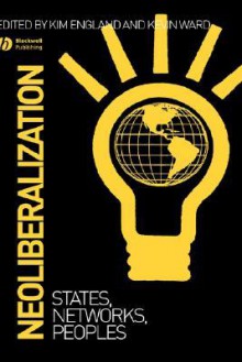 Neoliberalization: States, Networks, Peoples - David England, Kevin Ward, Kim England