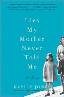 Lies My Mother Never Told Me: A Memoir - Kaylie Jones
