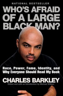 Who's Afraid of a Large Black Man? - Charles Barkley, Michael Wilbon