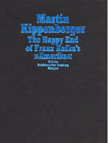 The Happy End of Franz Kafka's Amerika - Martin Kippenberger, Zdenek Felix, Veit Loers