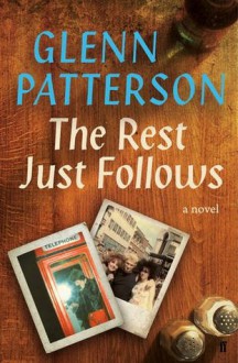 The Rest Just Follows - Glenn Patterson