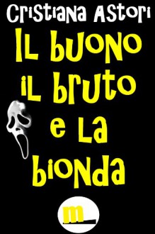 Il buono il bruto e la bionda - Cristiana Astori