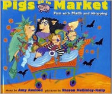 Pigs Go to Market: Halloween Fun with Math and Shopping - Amy Axelrod, Sharon McGinley-Nally (Illustrator)