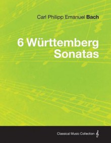 6 W Rttemberg Sonatas - Carl Philipp Emanuel Bach