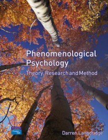 Phenomenological Psychology: Theory, Research, and Method - Darren Langdridge