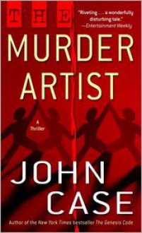 The Murder Artist: A Thriller - John Case