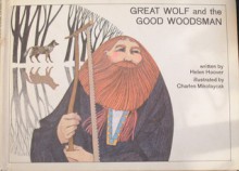 Great Wolf and the Good Woodsman - Helen Hoover