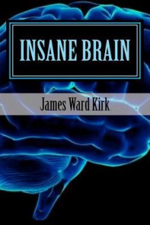 Insane Brain - James Ward Kirk