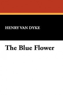 The Blue Flower - Henry van Dyke