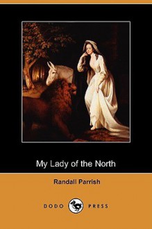 My Lady of the North (Dodo Press) - Randall Parrish