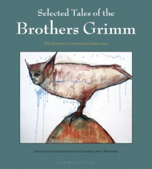 Selected Tales of the Brothers Grimm - Jacob Grimm, Peter Wortsman
