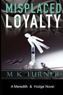 Misplaced Loyalty: Meredith & Hodge Novel - M K Turner