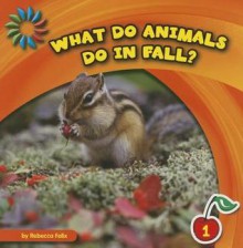 What Do Animals Do in Fall? - Rebecca Felix