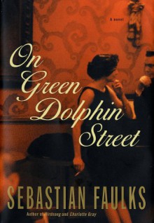 On Green Dolphin Street - Sebastian Faulks