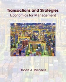 Transactions and Strategies: Economics for Management (with Infoapps) - Bob Michaels