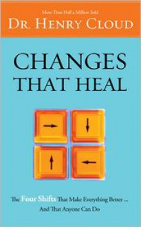 Changes That Heal: How to Understand the Past to Ensure a Healthier Future - Henry Cloud