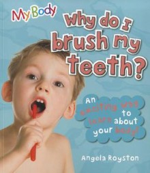 Why Do I Brush My Teeth? - Angela Royston