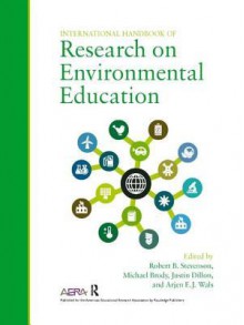 International Handbook of Research on Environmental Education - Robert B. Stevenson, Michael Brody, Justin Dillon, Arjen E J Wals