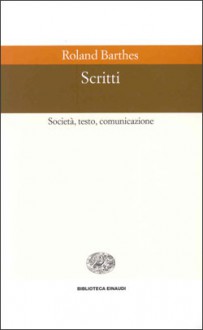 Scritti. Società, testo, comunicazione - Roland Barthes, Gianfranco Marrone, Marina Di Leo, Sandro Volpe