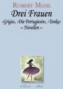 Robert Musil: Drei Frauen (German Edition) - Robert Musil, eClassica