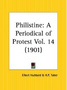 Philistine: Vol. 14 -- December 1901 to May 1902 - Elbert Hubbard, H. Taber