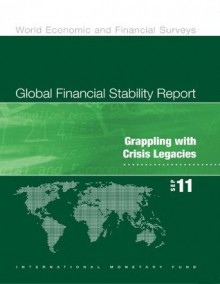 Global Financial Stability Report, September 2011: Grappling with Crisis Legacies (World Economic and Financial Surveys) - International Monetary Fund