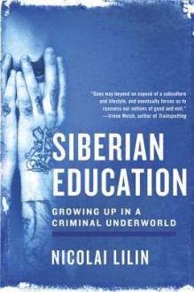 Siberian Education: Growing Up in a Criminal Underworld - Nicolai Lilin, Jonathan Hunt