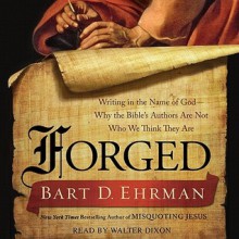 Forged: Writing in the Name of God--Why the Bible's Authors Are Not Who We Think They Are (Audio) - Bart D. Ehrman, Walter Dixon