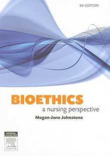 Bioethics: A Nursing Perspective - Megan-Jane Johnstone