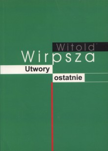 Utwory ostatnie - Witold Wirpsza