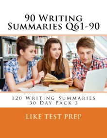 90 Writing Summaries Q61-90: 120 Writing Summaries 30 Day Pack 3 - LIKE Test Prep