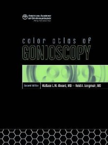 Color Atlas of Gonioscopy - Wallace L.M. Alward, Reid A. Longmuir, American Academy of Ophthalmology