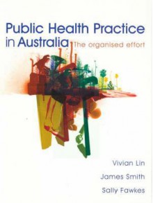 Public Health Practice In Australia: The Organised Effort - Vivian Lin