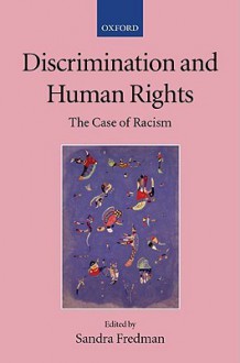 Discrimination and Human Rights: The Case of Racism - Sandra Fredman