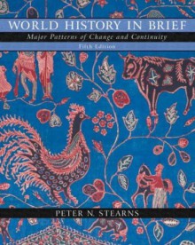 World History In Brief: Major Patterns of Change and Continuity - Peter N. Stearns