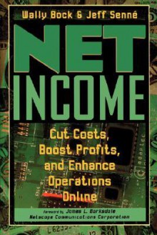 Net Income: Cut Costs, Boost Profits, and Enhance Operations Online - Wally Bock, Jeff Senné