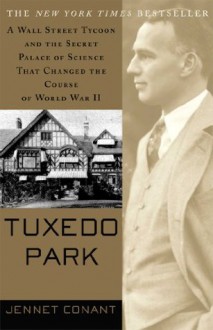 Tuxedo Park: Robert Oppenheimer and the Secret City of Los Alamos - Jennet Conant